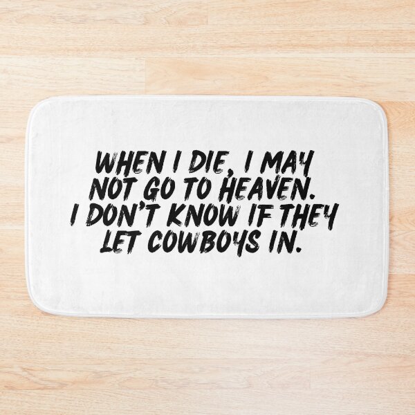 Item preview, When I die, I may not go to heaven. I don't know if they let cowboys in. designed and sold by playfruit.