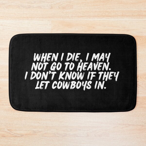 Item preview, When I die, I may not go to heaven. I don't know if they let cowboys in. (white text) designed and sold by playfruit.