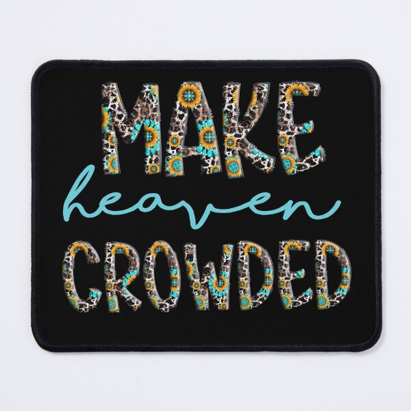 Item preview, Make Heaven Crowded designed and sold by WideIsTheGate.