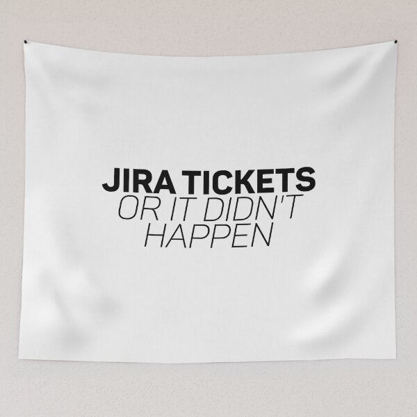 Item preview, jira tickets or it didn't happen  designed and sold by hautehub.