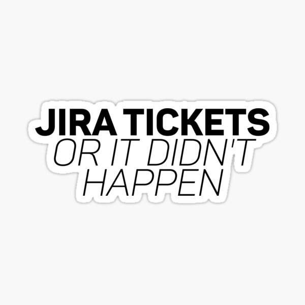 Item preview, jira tickets or it didn't happen  designed and sold by hautehub.