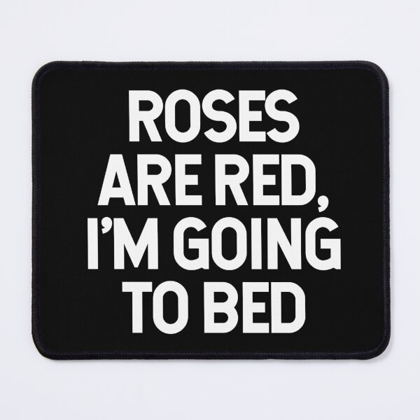Item preview, Roses Are Red, I'm Going To Bed Funny Quotes designed and sold by PixelCraving.