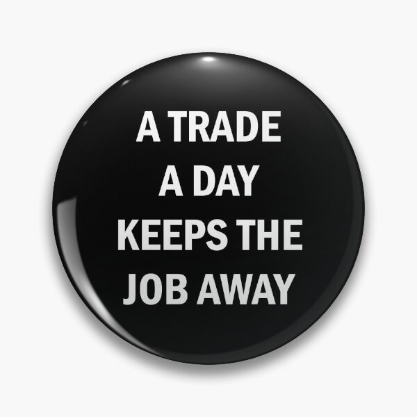Item preview, A Trade A Day Keeps The Job Away Stock Market Trader designed and sold by Zeeph.