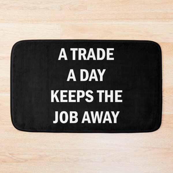 Item preview, A Trade A Day Keeps The Job Away Stock Market Trader designed and sold by Zeeph.