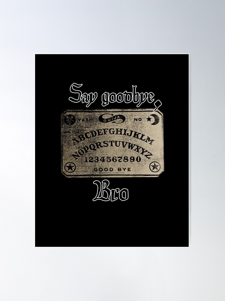 Say goodbye Bro. Ouija board From Dar n kness Collection