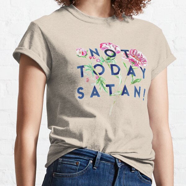 Not Today Satan Classic T-Shirt