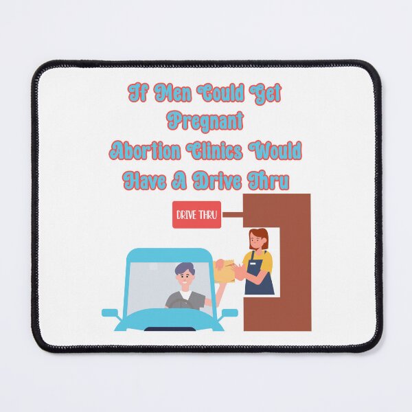 Item preview, If Men Could Get Pregnant Abortion Clinics Would Have A Drive Thru: Funny Abortion Protest designed and sold by JoyOfHopeStore.