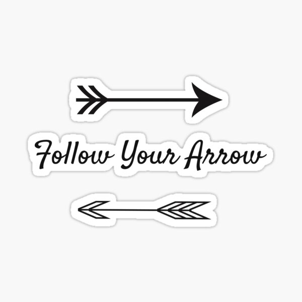 Follow Your Arrow Design Sticker