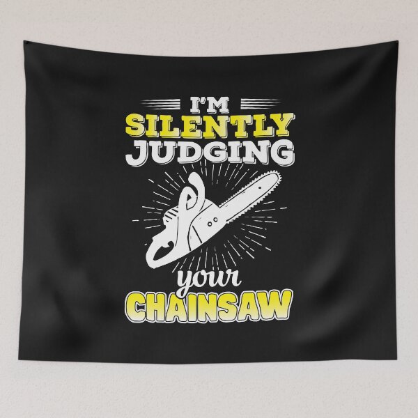 Item preview, i'm silently judging your chainsaw / Logger / Funny Chainsaw / Arborist designed and sold by Tee Hub.