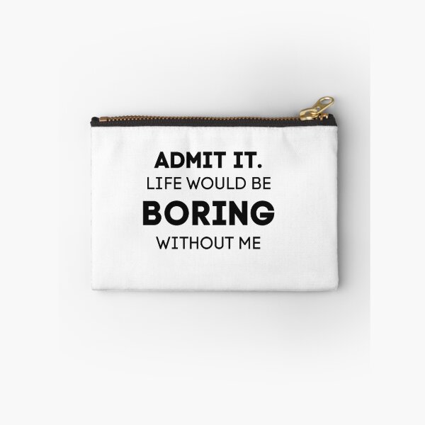 Item preview, Admit It. Life Would Be Boring Without Me designed and sold by Wanc Designs.