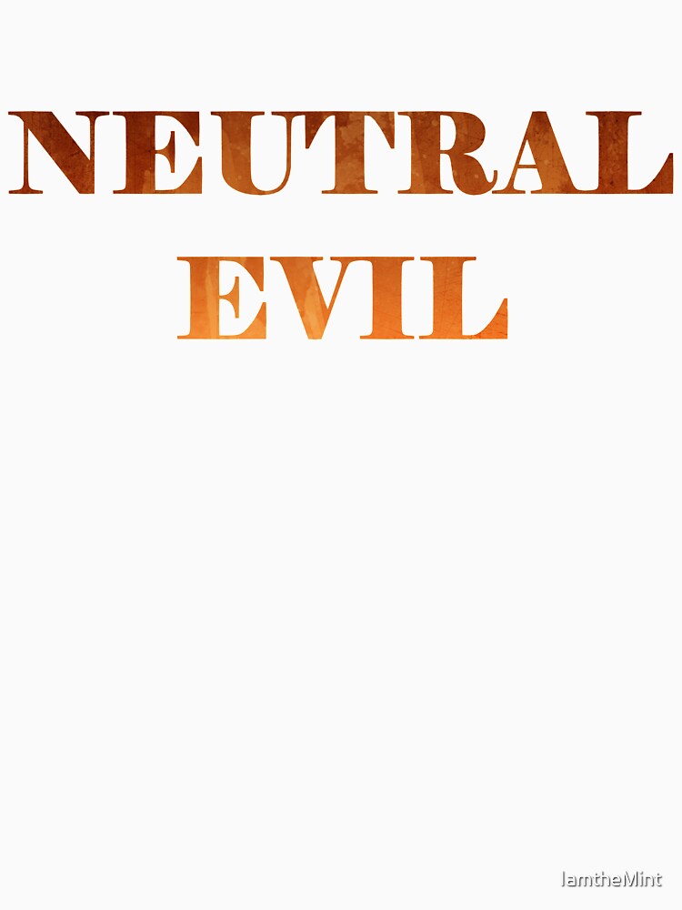 neutral evil t shirt