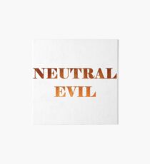 Neutral Evil Art Board