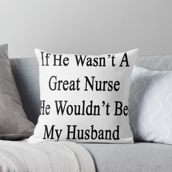 Aperçu de l'œuvre If He Wasn't A Great Nurse He Wouldn't Be My Husband créée et vendue par supernova23.