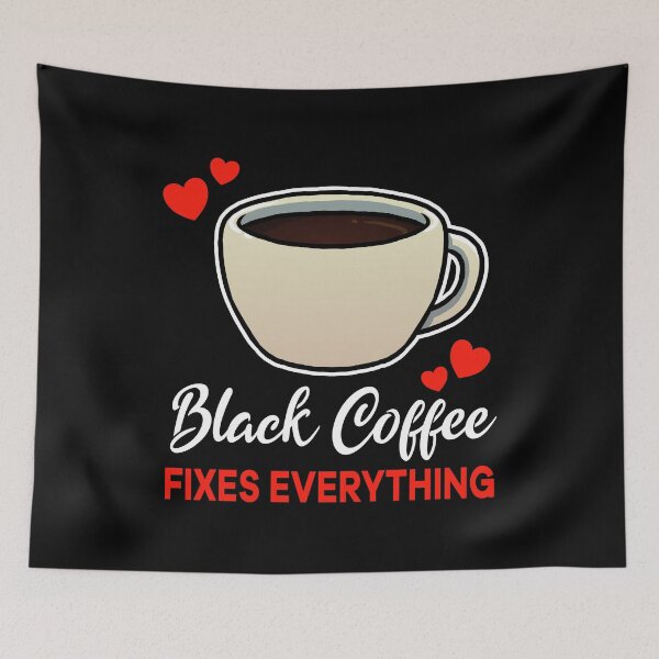 Item preview, Black Coffee fixes everything saying designed and sold by jonmlam.