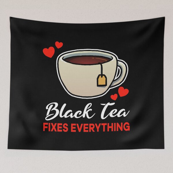 Item preview, Black Tea fixes everything saying designed and sold by jonmlam.