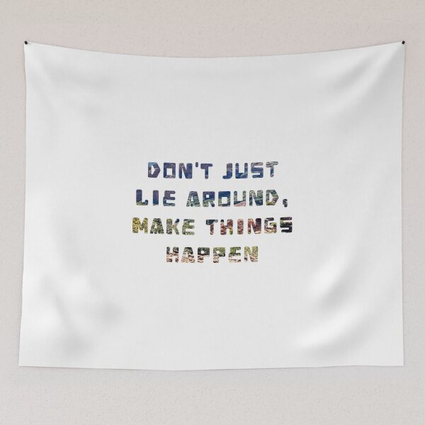 Item preview, Don't just lie around, make thing happen designed and sold by dcreator77.