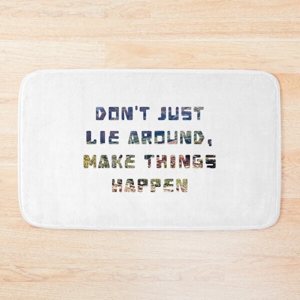 Item preview, Don't just lie around, make thing happen designed and sold by dcreator77.