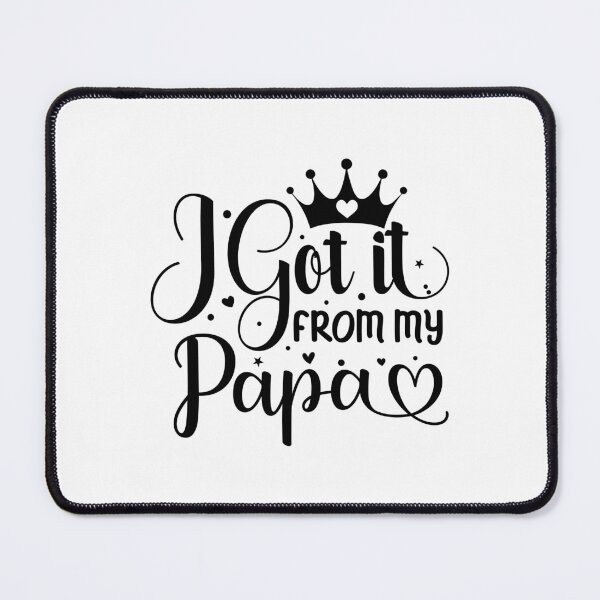 Item preview, I Got It From My Papa designed and sold by Stricely.