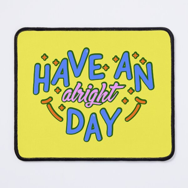 Item preview, Have an alright day designed and sold by FSEMerchantIce.