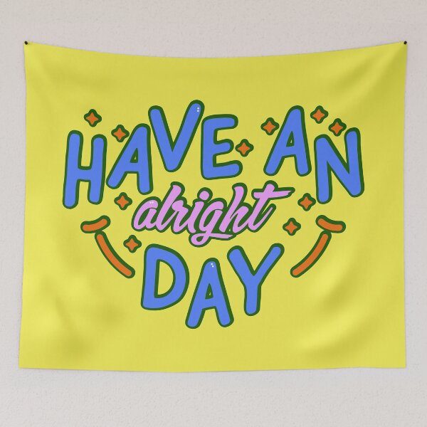 Item preview, Have an alright day designed and sold by FSEMerchantIce.