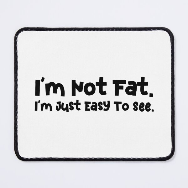 Item preview, I'm Not Fat I'm Just Easy To See designed and sold by Mano-World.