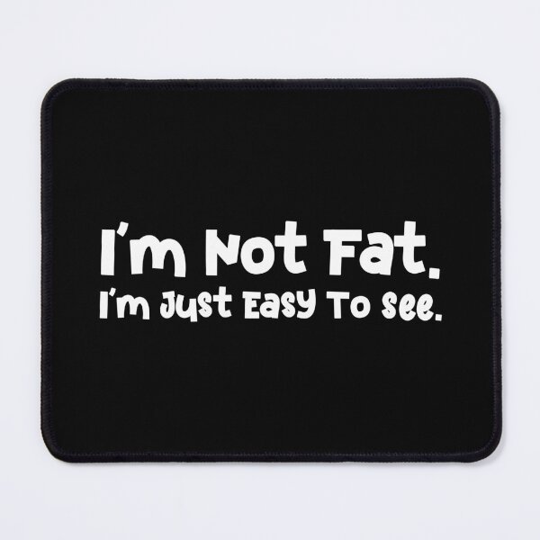 Item preview, I'm Not Fat I'm Just Easy To See designed and sold by Mano-World.