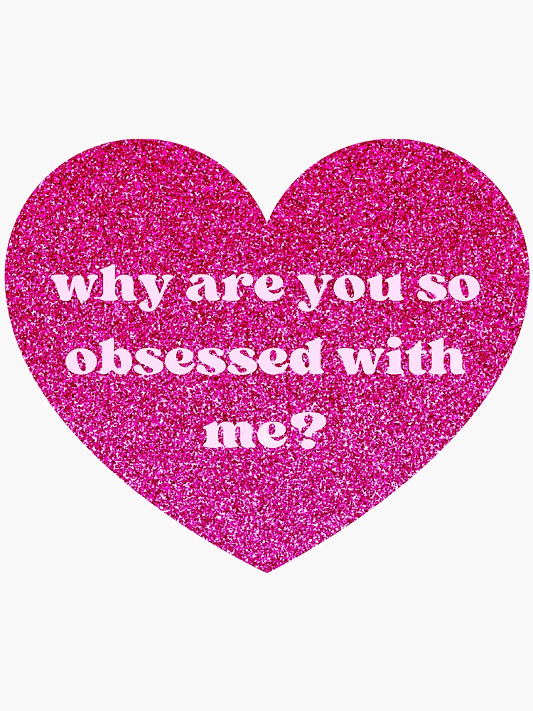 cute aesthetic glittery quote sticker, why are you so obsessed with me?   Sticker for Sale by str4wberryfae