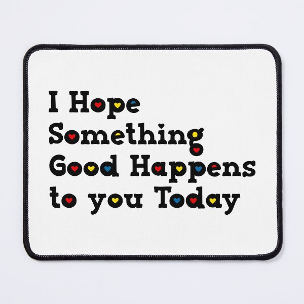 Item preview, I Hope Something Good Happens To You Today designed and sold by Mano-World.