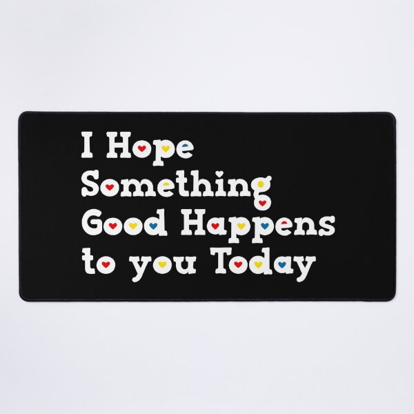 Item preview, I Hope Something Good Happens To You Today designed and sold by Mano-World.