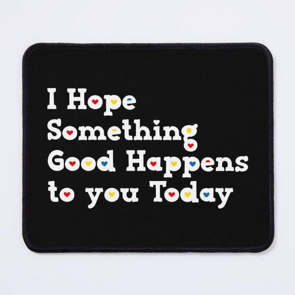 Item preview, I Hope Something Good Happens To You Today designed and sold by Mano-World.
