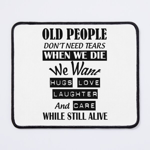 Item preview, Old people do not need tears when we die we want hugs love and care while still alive designed and sold by smallcatvn.