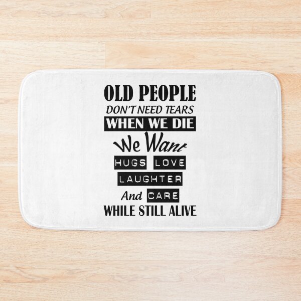 Item preview, Old people do not need tears when we die we want hugs love and care while still alive designed and sold by smallcatvn.