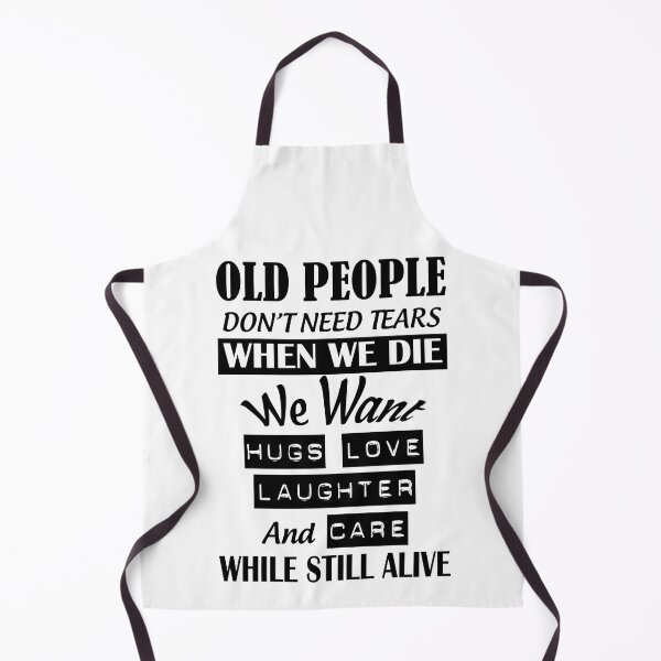 Item preview, Old people do not need tears when we die we want hugs love and care while still alive designed and sold by smallcatvn.