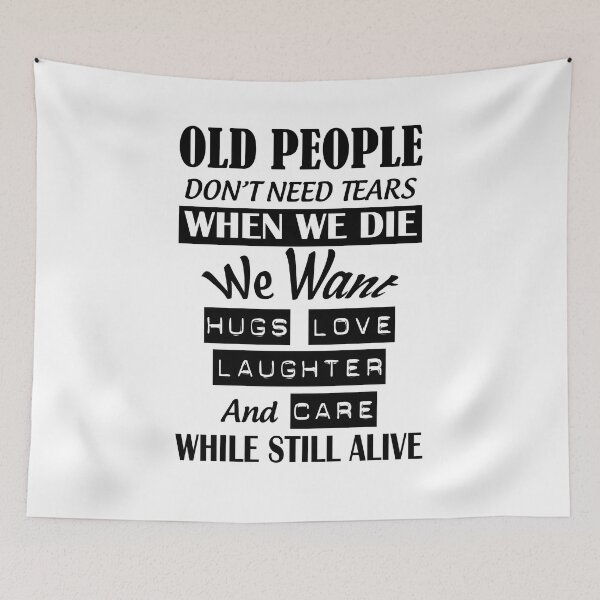 Item preview, Old people do not need tears when we die we want hugs love and care while still alive designed and sold by smallcatvn.