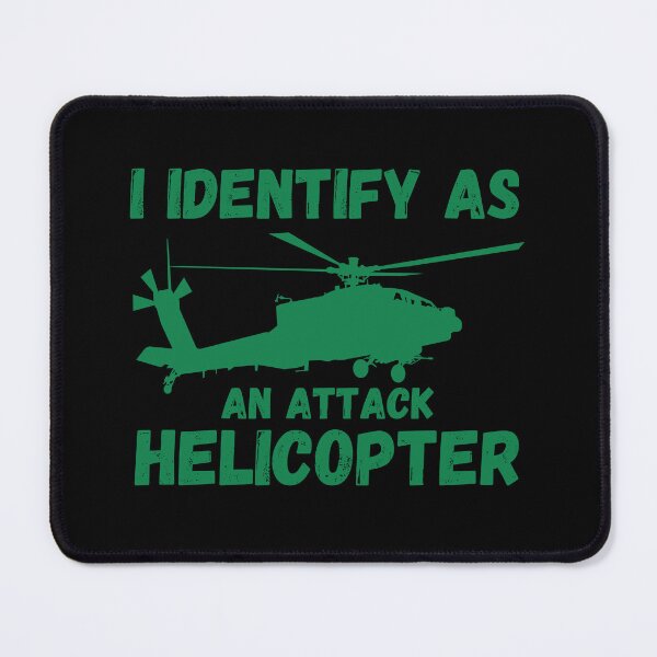 Item preview, I identify as an attack helicopter! designed and sold by MarBodzak.