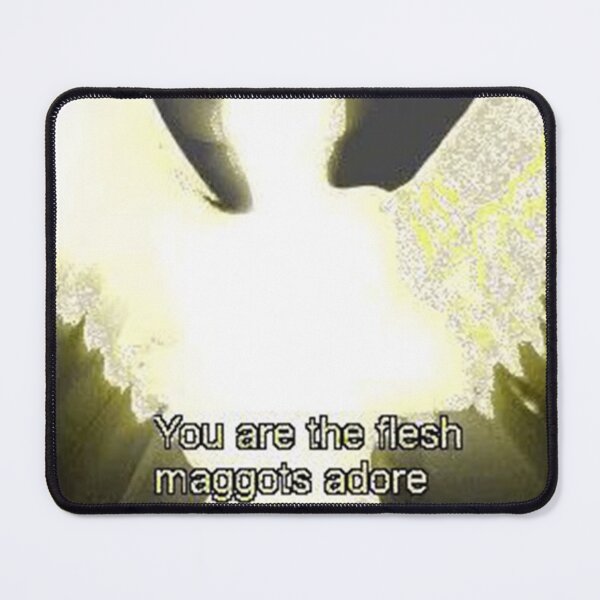 Item preview, You are the flesh maggots adore designed and sold by cocksnot.