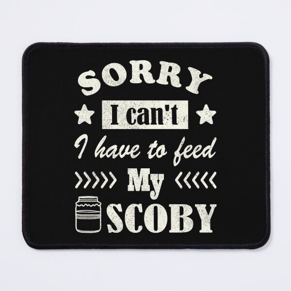Item preview, Sorry, I can’t. I have to feed my Scoby designed and sold by Line2Rhyme.