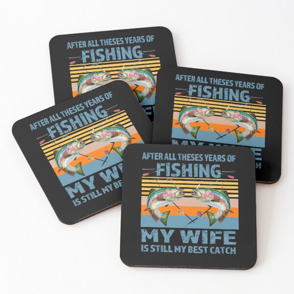 Item preview,   After All These Years Of Fishing My Wife Is Still My Best Catch designed and sold by david parry.