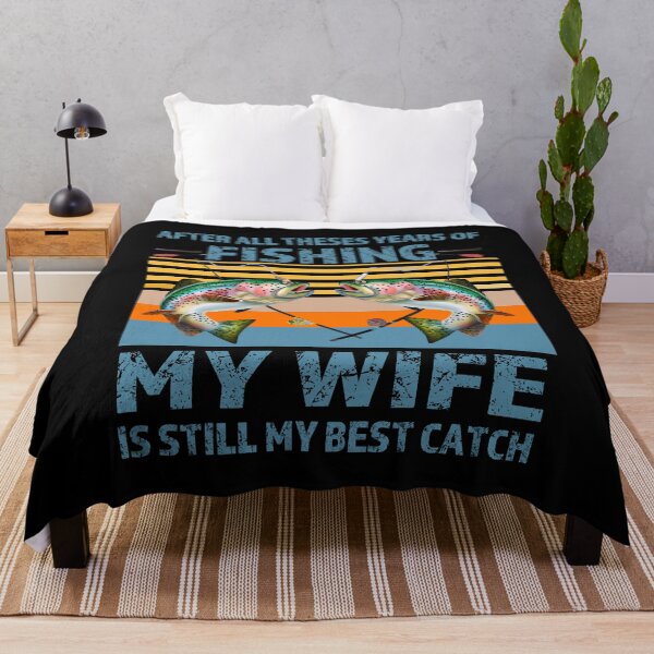 Item preview,   After All These Years Of Fishing My Wife Is Still My Best Catch designed and sold by david parry.