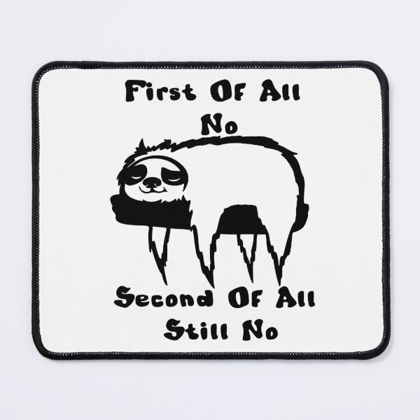 Item preview, First Of All No Second Of All Still No designed and sold by DiamondPixel.