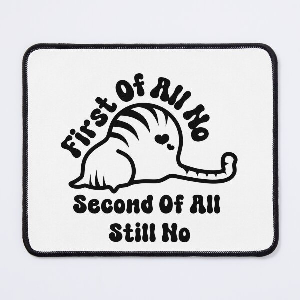 Item preview, First Of All No Second Of All Still No designed and sold by DiamondPixel.