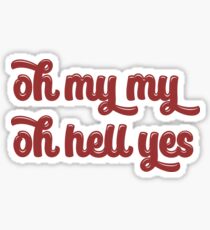 oh my my oh hell yes Sticker