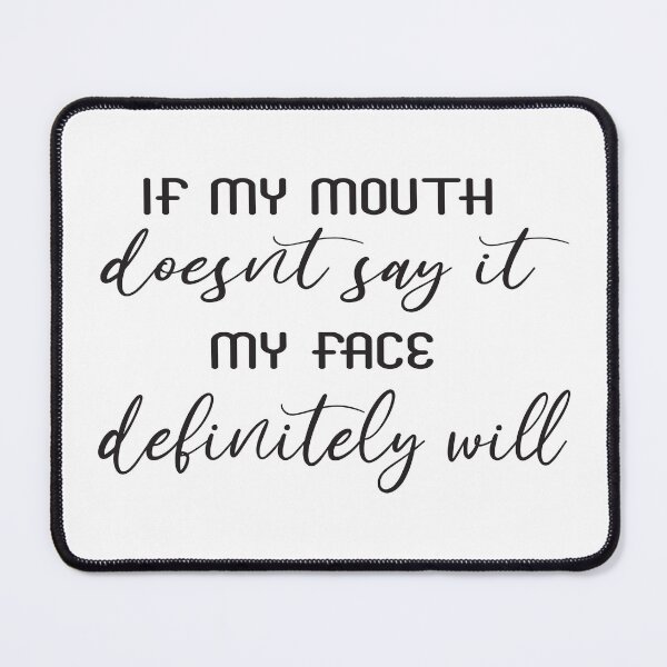 Item preview, If my mouth doesnt say it my face definitely will funny designed and sold by Ambilart1.