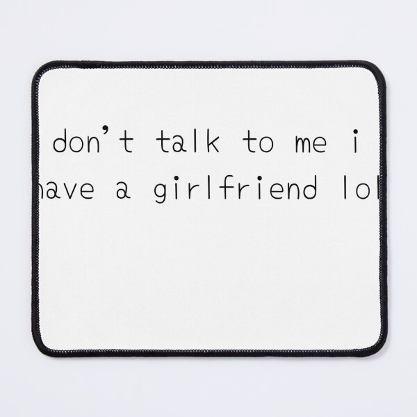Item preview, dont talk to me i have a girlfriend i love my girlfriend designed and sold by jungkook970901.