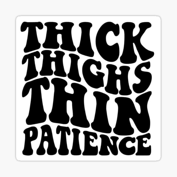 Thick Thighs Thin Patience (IRON ON TRANSFER SHEET ONLY