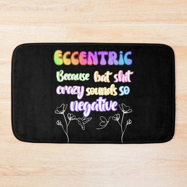 Item preview, Eccentric because Bat shit crazy sounds so negative designed and sold by JadedDesign.