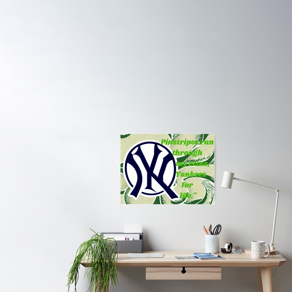 Pinstripes run through my veins, Yankees for life. Poster for