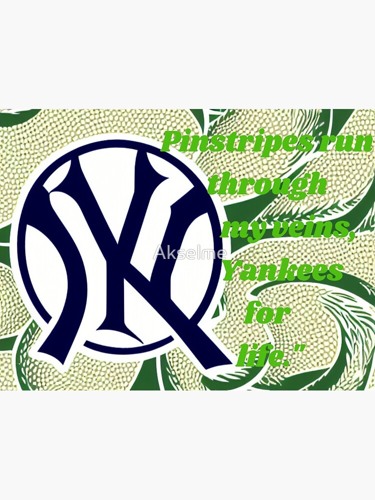 Pinstripes run through my veins, Yankees for life. Poster for