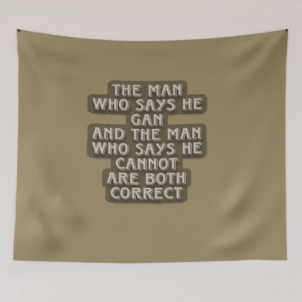 Item preview, THE MAN WHO SAYS HE GAN AND THE MAN WHO SAYS HE CANNOT ARE BOTH CORRECT designed and sold by Vector_Vibes.
