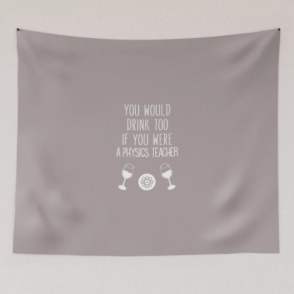 Item preview, You Would Drink Too If You Were A Physics Teacher designed and sold by AlwaysAwesome.